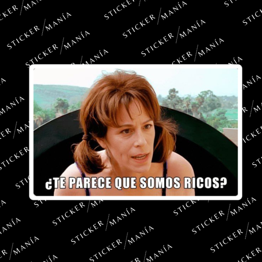 TE PARECE QUE SOMOS RICOS