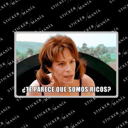 TE PARECE QUE SOMOS RICOS